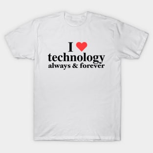 I Love Technology Always & Forever - Napoleon D. Kip Inspired T-Shirt